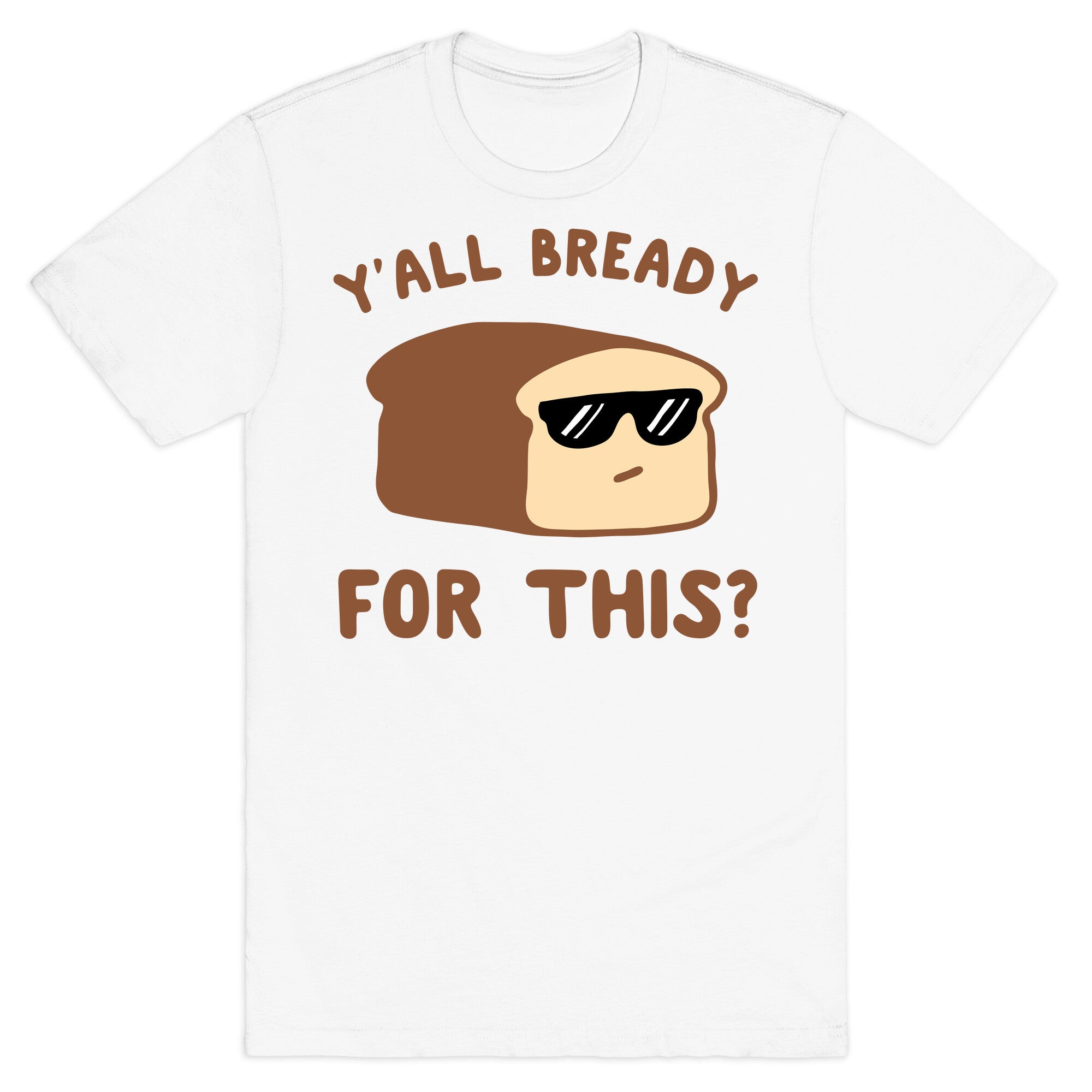 Ya'll Bready for This? T-Shirt